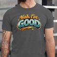 Nah Im Good Sarcastic Quote Introvert Humor Unisex Jersey T-Shirt