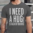 I Need A Huge Stack Of Books Book Lover Joke Unisex Jersey T-Shirt