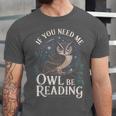 If You Need Me Owl Be Reading Book Students Lover Unisex Jersey T-Shirt If You Need Me Owl Be Reading Book Students Lover Unisex Jersey T-Shirt