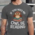 If You Need Me Owl Be Reading Cute Owl Book Unisex Jersey T-Shirt