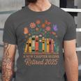 A New Chapter Begins Retired 2025 Books Flowers Unisex Jersey T-Shirt