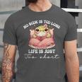 No Book Is Too Long Life Is Just Too Short Book Reading Book Unisex Jersey T-Shirt