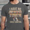 I Have No Shelf Control Book Lover Bookworms Unisex Jersey T-Shirt I Have No Shelf Control Book Lover Bookworms Unisex Jersey T-Shirt