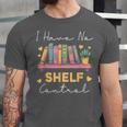 No Shelf Control Book Readers Librarians Bookworms Unisex Jersey T-Shirt No Shelf Control Book Readers Librarians Bookworms Unisex Jersey T-Shirt
