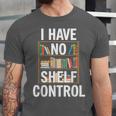 I Have No Shelf Control Read Book Reading Librarian Unisex Jersey T-Shirt