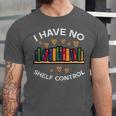 No Shelf Control Read Reading Book Librarian Men Women Kids Unisex Jersey T-Shirt