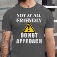 Not At All Friendly Do Not Approach Introvert Warning Unisex Jersey T-Shirt
