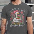 Oops I Got Another Book Goose Reading Humor Unisex Jersey T-Shirt Oops I Got Another Book Goose Reading Humor Unisex Jersey T-Shirt