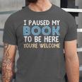 I Paused My Book To Be Here You'Re Welcome Reading Lover Unisex Jersey T-Shirt I Paused My Book To Be Here You'Re Welcome Reading Lover Unisex Jersey T-Shirt