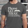 Please Go Away Im Reading Book Lover Quote Unisex Jersey T-Shirt Please Go Away Im Reading Book Lover Quote Unisex Jersey T-Shirt