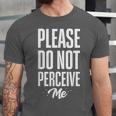 Please Do Not Perceive Me Introvert Social Anxiety Unisex Jersey T-Shirt Please Do Not Perceive Me Introvert Social Anxiety Unisex Jersey T-Shirt