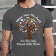 Please Save The Earth It's The Only Planet With Books Unisex Jersey T-Shirt