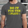 Do It For The PLOT Writer Author Book Journalist Meme Unisex Jersey T-Shirt