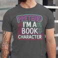 Pretend I'm A Book Character Reader Fan Cosplay Unisex Jersey T-Shirt Pretend I'm A Book Character Reader Fan Cosplay Unisex Jersey T-Shirt