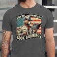 Only You Can Prevent Book Burnings Books Unisex Jersey T-Shirt