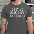 I Put My Book Down To Be Here Unisex Jersey T-Shirt