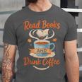 Read Books And Drink Coffee Cozy Book Lover Unisex Jersey T-Shirt Read Books And Drink Coffee Cozy Book Lover Unisex Jersey T-Shirt