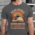 Read Books Drink Coffee Dismantle Systems Of Oppression Unisex Jersey T-Shirt