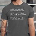 Read Books Drink Coffee Fight Evil Unisex Jersey T-Shirt