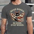Read Books Be Kind Stay Weird Moth Coffee Lover Reading Unisex Jersey T-Shirt Read Books Be Kind Stay Weird Moth Coffee Lover Reading Unisex Jersey T-Shirt