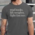 Read Books Lift Weights Fight Fascism Unisex Jersey T-Shirt