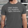 Read Books Lift Weights Fight Fascists Unisex Jersey T-Shirt