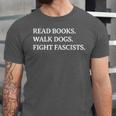 Read Books Walk Dogs Fight Fascists Reading Book Lover Dog Unisex Jersey T-Shirt Read Books Walk Dogs Fight Fascists Reading Book Lover Dog Unisex Jersey T-Shirt