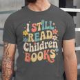 I Still Read Children Books Women Men Kids Books Lovers Unisex Jersey T-Shirt I Still Read Children Books Women Men Kids Books Lovers Unisex Jersey T-Shirt