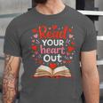 Read Your Heart Out Reading Book Lover Valentine Day Unisex Jersey T-Shirt Read Your Heart Out Reading Book Lover Valentine Day Unisex Jersey T-Shirt
