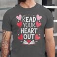Read Your Heart Out Teacher Reading Book Love Valentines Day Unisex Jersey T-Shirt