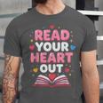 Read Your Heart Out Valentine Reading Book For Kid Teacher Unisex Jersey T-Shirt