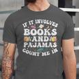 Reading Pajamas If It Involves Books And Pajamas Count Me In Unisex Jersey T-Shirt