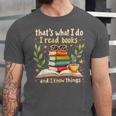 Reading That's What I Do I Read Books And I Know Things Unisex Jersey T-Shirt