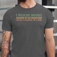 I Rescue Books Trapped In The Bookstore Book Lover Unisex Jersey T-Shirt