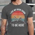 Retro I Put My Book Down To Be Here For Book Lover Unisex Jersey T-Shirt Retro I Put My Book Down To Be Here For Book Lover Unisex Jersey T-Shirt