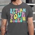 Return Your Books End School Year School Librarian Teacher For Men Women Girls Kids Unisex Jersey T-Shirt