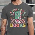 Return Your Books End School Year School Librarian Teacher Unisex Jersey T-Shirt Return Your Books End School Year School Librarian Teacher Unisex Jersey T-Shirt