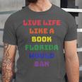 Sarcastic Live Life Like a Book Florida Would Ban Unisex Jersey T-Shirt