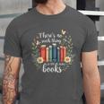 Sarcastic There’s No Such Thing As Too Many Books Unisex Jersey T-Shirt Sarcastic There’s No Such Thing As Too Many Books Unisex Jersey T-Shirt