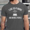 I Like Sci-Fi Books And Maybe 3 People Unisex Jersey T-Shirt