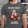 He Sees What You'Ve Been Reading Santa Book Lover For Women Unisex Jersey T-Shirt He Sees What You'Ve Been Reading Santa Book Lover For Women Unisex Jersey T-Shirt