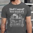 Shelf Control Never Heard Of It Book Lover Reading Unisex Jersey T-Shirt