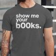 Show Me Your Books Reading Pun Library Unisex Jersey T-Shirt
