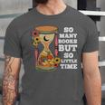 So Many Books But So Little Time Tee For Bookworms Readers Unisex Jersey T-Shirt