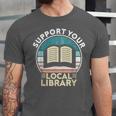 Support Your Local Library Book Lovers Unisex Jersey T-Shirt Support Your Local Library Book Lovers Unisex Jersey T-Shirt