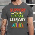 Support Your Local Library Librarian Reader Book Lover Unisex Jersey T-Shirt
