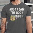Teacher Quote Just Read The Book Bruh For Men Women Girls Kids Unisex Jersey T-Shirt Teacher Quote Just Read The Book Bruh For Men Women Girls Kids Unisex Jersey T-Shirt