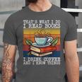 That's What I Do I Read Books Drink Coffee And I Know Things Unisex Jersey T-Shirt
