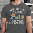 That's What I Do I Read Books I Drink Matcha I Know Things Unisex Jersey T-Shirt That's What I Do I Read Books I Drink Matcha I Know Things Unisex Jersey T-Shirt