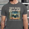 Tired Moms Book-Club Reading Book Lover Literature Bookish Unisex Jersey T-Shirt Tired Moms Book-Club Reading Book Lover Literature Bookish Unisex Jersey T-Shirt
